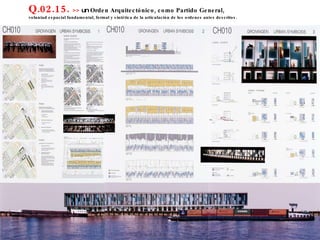 Q.02.15.  >>  un  Orden Arquitectónico, como Partido General,  voluntad espacial fundamental, formal y sintética de la articulación de los ordenes antes descritos. 