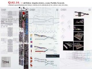 Q.02.16.  >>  un  Orden Arquitectónico, como Partido General,  voluntad espacial fundamental, formal y sintética de la articulación de los ordenes antes descritos. 