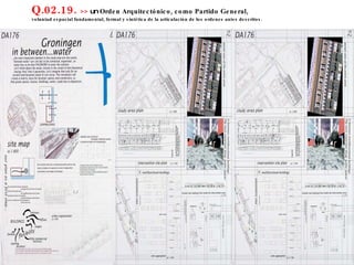 Q.02.19.  >>  un  Orden Arquitectónico, como Partido General,  voluntad espacial fundamental, formal y sintética de la articulación de los ordenes antes descritos. 