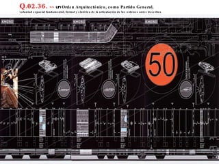 Q.02.36.  >>  un  Orden Arquitectónico, como Partido General,  voluntad espacial fundamental, formal y sintética de la articulación de los ordenes antes descritos. 