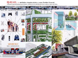 Q.02.63.  >>  un  Orden Arquitectónico, como Partido General,  voluntad espacial fundamental, formal y sintética de la articulación de los ordenes antes descritos. 