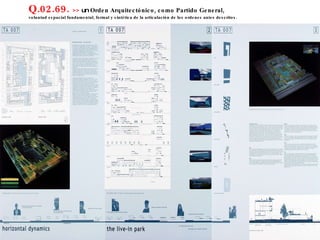 Q.02.69.  >>  un  Orden Arquitectónico, como Partido General,  voluntad espacial fundamental, formal y sintética de la articulación de los ordenes antes descritos. 