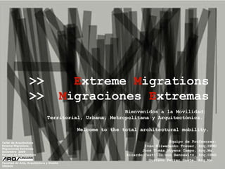 Taller de Arquitectura Exteme Migrations Migraciones Extremas  Diciembre  2009 Escuela de Arquitectura Facultad de Arte, Arquitectura y Diseño UNIACC >>  E xtreme  M igrations >>   M igraciones  E xtremas   Bienvenidos a la Movilidad:  Territorial, Urbana, Metropolitana y Arquitectónica.  Welcome to the total architectural mobility. Equipo de Profesores: Iván Kliwadenko Treuer, Arq.©PHD José Tomás Nuyens Campo, Arq.Ma.  Ricardo Castillo von Bennewitz, Arq.©PHD Gustavo Ferrer Gaete, Arq.Ma.   