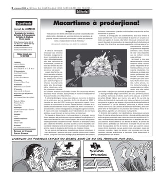 2 • Janeiro/2008 • J O R N A L D A A S S O C I A Ç Ã O D O S S E R V I D O R E S D O P R O D E R J
                                                                                     Editorial


       Expediente                                   Macartismo à proderjiana!
   Jornal da ASCPDERJ
                                                                     Artigo XIX                                 humanos, realizassem grandes mobilizações para derrotar as leis
   Associação dos Servidores              “Toda pessoa tem direito à liberdade de opinião e expressão; este     arbitrárias do governo.
  do Centro de Processamento                                                                                      Contudo, a perseguição aos trabalhadores, aos seus diretos e
                                          direito inclui a liberdade de, sem interferência, ter opiniões e de
    de Dados do Estado do                                                                                       suas opiniões não é uma exclusividade de apenas um só país. Em
         Rio de Janeiro                   procurar, receber e transmitir informações e idéias por quaisquer
                                                                                                                todos os lugares do mundo, não faltam fatos que comprovem ata-
                                                      meios e independentemente de fronteiras.”
  R. São Francisco Xavier, 524/ 2º                                                                              ques à liberdade de expressão e de organização dos trabalhadores e
  and. Maracanã – CEP 20.550-013                 DECLARAÇÃO UNIVERSAL DOS DIREITOS HUMANOS                      da povo. Pior é verificar que esse expediente continua larga e fre-
  Tel: 2569-5480/2568-0341
                                                                                                                                                            quentemente utilizado
  ascpderj.secretaria@uol.com.br
                                                                                                                                                            por governos e dirigentes
  ascpderj.imprensa@uol.com.br
                                         A carta da Declaração                                                                                              patronais, com o intuito
                                       Universal dos Direitos                                                                                               de calar a boca daqueles
        Edição fechada em:             Humanos assegura a to-                                                                                               que se voltam contra
            13/02/2008
                                       dos o livre direito de opi-                                                                                          suas políticas.
                                       nião e à liberdade expres-                                                                                              No Brasil, a luta pela
  Presidente:                          são. Mas, na história da                                                                                             democratização e contra
  LEILA DOS SANTOS                     humanidade, quando se                                                                                                ditadura militar causou
  1º Vice-presidente:
                                       trata dos direitos dos tra-                                                                                          perdas irreparáveis de mi-
  JOSÉ JOAQUIM P. DE C. A. NETO        balhadores nem sempre                                                                                                litantes políticos, em sua
                                       as coisas são assim.                                                                                                 maioria estudantes, tra-
  2º Vice-presidente:
                                         Joseph MacCarthy, me-                                                                                              balhadores da cidade e do
  JÚLIO CÉSAR FAUSTINO
                                       díocre senador estaduni-                                                                                             campo, professores, inte-
  1º Secretário:
                                       dense no pós-guerra, saiu                                                                                            lectuais e artistas, iden-
  ELIZABETH SILVA MARTINS
                                       do ostracismo político                                                                                               tificados pela luta socia-
  2º Secretário:
                                       para se tornar figura co-                                                                                            lista. Muitos foram exila-
  ULYSSES DE MELLO FILHO               nhecida mundialmente                                                                                                 dos, outros presos, ou-
  1º Tesoureiro:                       pelos atos de persegui-                                                                                              tros tantos torturados e
  MARCOS VILLELA DE CASTRO             ção a intelectuais, artis-                                                                                           assassinados por defen-
  2º Tesoureiro:                       tas, cineastas, educado-                                                                                             derem uma vida melhor
  JORGE LUÍS B. DE OLIVEIRA            res e líderes sindicais nos Estados Unidos. Por causa das atitudes       para todos e não para um punhado de parasitas e de corruptos.
  Responsável pela Sede Praiana        fascistas desse senador, esse período da história estadunidense            O atual governador Sérgio Cabral Filho, deu seus primeiros passos
  (Saquarema):                         ficou conhecido como Macartismo.                                         em política, tornou-se jornalista, assim como seu pai, o também
  JOSÉ JOAQUIM PIRES NETO (KIKO)         A patrulha ideológica marcou esse obscuro momento da história          jornalista Sérgio Cabral, que marcou uma parte de sua vida na
  Redação e Edição:
                                       norte-americana, que se estendeu do fim da década de 1940 a              defesa da liberdade de expressão e de imprensa. Agora, como pode
  FERNANDO ALVES                       meados dos anos de 1950, tendo como argumento impedir o cres-            seu governo ter gente que ataque a livre opinião dos trabalhadores e
  DENISE MAIA                          cimento do comunismo no mundo. Nesse período, milhares de ci-            sua imprensa? A “Lei da Mordaça” para calar e sufocar nossa
                                       dadãos estadunidenses foram acusados de serem comunistas e               revolta contra uma clara política de desmonte do Proderj, pela com-
  Diagramação
  ESTOPIM COMUNICAÇÃO E EVENTOS        simpatizantes, sendo investigados ou perseguidos agressivamente.         pleta falta de transparência no processo de mudança física do ór-
  2518-7715                            A maior par te dos investigados eram trabalhadores dos serviços          gão público, significa um retrocesso muito grande.
                                       públicos ou pertenciam ao meio artístico e intelectual.                    A diretoria da Ascpderj e os trabalhadores da autarquia sempre
  Ilustração:
                                         Por causa do Macartismo, muitos perderam o emprego, outros             foram firmes na defesa de seus direitos e de sua opinião quanto às
  LATUFF
                                       foram presos e até proibidos de exercer qualquer função pública. O       políticas governamentais para a área de informática pública do Es-
  Fotolitos & Impressão:
                                       caso mais famoso foi o de Charlie Chaplin, que utilizou sua popula-      tado, mostrando seu descontentamento com os ataques aos servi-
  GRAFNEWS
                                       ridade para fazer campanha contra o Nazismo e arrecadar fundos           ços públicos. Nosso debate é um debate de idéias, de pontos de
  3852-7166
                                       para o Exército Vermelho, da União Soviética. Como resultado, nun-       vista sobre a profissão que exercemos e sempre em prol do bem
  Na Internet
                                       ca obteve cidadania norte-americana e não foi laureado pelo Oscar,       estar da população do Rio de Janeiro. Já os que querem cassar
  http://ascpderj.sites.uol.com.br/
                                       prêmio maior da Academia de Cinema dos Estados Unidos.                   nosso direito à palavra; os que querem nos amordaçar, esses se
                                         Foi um período de flagrantes violações aos diretos individuais. A      mostram covardes, fogem do debate e se escondem por trás de
  ENTIDADE DE UTILIDADE
                                       “caça às bruxas” perdurou até que a opinião pública dos Estados          medidas judiciais anacrônicas e fascistas. Esse Macartismo à
  PÚBLICA ESTADUAL                     Unidos, indignada com tanta perseguição e desrespeito aos direitos       proderjiana tem que acabar!
 