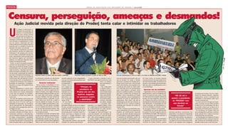 PRODERJ                                                                                                                               J O R N A L D A A S S O C I A Ç Ã O D O S S E R V I D O R E S D O P R O D E R J • Janeiro/2008




 Censura, perseguição, ameaças e desmandos!
          Ação Judicial movida pela direção do Proderj tenta calar e intimidar os trabalhadores
                                                                                            FOTOS: VANOR CORREIA




  U
              m ataque à democracia, à
              liberdade de expressão, de
              opinião e à Constituição fe
              deral vem sendo movido
              pela direção do Proderj con-
  tra à Associação dos Ser vidores da
  autarquia. A atitude fascista da direção
  visa intimidar os trabalhadores e clara
  sua voz contra o desmonte que vem
  sendo praticado há anos pelas mesmas
  pessoas que se mantêm à frente da
  autarquia há quase uma década.
    Como sempre caracterizou sua atua-
  ção classista, sempre em defesa dos
  interesses e dos direitos dos servido-
  res do Proderj, a ASCPDERJ sempre foi
  clara, responsável e séria quando trata
  dos assuntos ligados aos servidores
  públicos, em especial, daqueles relaci-
  onados à Autarquia Proderj.
    Porém, no dia 14 de janeiro passado
  a diretoria da Associação foi surpreen-
  dida com um oficial de justiça na sede
  da ASCPDERJ com uma Ação de Repa-
  ração de Danos, impetrada pela Presi-
  dente do Proderj a entidade com o obje-
  tivo de proibir a publicação de matérias
  que citem a Presidente da Autarquia. Ao    Alexandre Cardoso, da SECTI, ainda não recebeu a ASCPDERJ             Governador recebeu documento na posse do reitor da UERJ               Luta pela implementação do Plano de Cargos e em defesa do PRODERJ incomodam a direção
  longo destes 35 anos de existência
  nunca houve fato semelhante na histó-      os interesses privados em detrimento         samente aplicado na sua integralidade,    O que incomoda a direção é que a                     tiras anunciadas pela direção, são pro-       Por esse motivo, já recebeu diversos
  ria da relação entre os trabalhadores e    de investimentos no serviço público.         mas que vem sendo desrespeitado pelo    ASCPDERJ não apenas denuncia, mas                      vas da verdade. Um delas, a direção           reconhecimentos da Associação Brasi-
  a direção da Autarquia e em relação à                                                   executivo desde a                                            prova, na prática,                dizia que a mudança do Proderj para o         leira de Imprensa (ABI), de diversos sin-
  liberdade de expressão e divulgação.             Denúncias continuarão                  sua aprovação. O                                             que está falando a                Serpro seria à custo zero. Está provado       dicatos e autoridades governamentais.
  Somente no tempo da Ditadura vimos           Nesse sentido, a ASCPDERJ e o con-         mesmo ocorre                                                 verdade.                          que é uma mentira, pois os gastos com         Não vão calar os trabalhadores com a
  algo parecido.                             junto dos trabalhadores do Proderj sus-      com relação ao                 “Charges da                     Ora, a ação judici-             a mudança vão onerar os cofres públi-         Lei da Mordaça!
    Sempre defendemos e vamos conti-         tentam nesse debate aberto, que a atu-       cumprimento do                                               al aberta contra a                cos. Esse fato, por si só, já demonstra
  nuar defendendo tudo que for do inte-      al direção em nada tem agido para for-       concurso público,             presidente do                  Ascpderj é uma pro-               quem está falando a verdade. Outra              Agressões não são novidades!
  resse público em nossas publicações        talecer o Proderj, como órgão central da     realizado em 13           Proderj são um dos                 va inconteste deste               prova foi a audiência pública, convocada        A agressões contra os trabalhadores,
  e isso não nos abaterá, ao contrário,      administração direta do Estado, que tem      de maio de 2002,                                             sentimento que per-               pela Alerj a pedido dos servidores do         especialmente, contra os dirigentes sin-                                               da diretoria do Proderj. Pior foi a distri-
  só aumenta a certeza da justeza de         em suas mãos informações estratégi-          cujos candidatos           motivos alegados                  corre a alma da Pre-              Proderj, e que a presidente do Proderj        dicais no brasil não são novas. A Anis-                                                buição de material apócrifo, contendo
                                                                                                                                                                                                                                                                                          “R$ 42 mil é
  nossa luta.                                cas dos cidadãos, que deve preservar         aguardam por              no processo contra                 sidência do Proderj.              não compareceu, pois os trabalhadores         tia Internacional já constatou através de                                              xingamentos contra a presidente da
    Em nota de repúdio contra esse ato       o interesse público e defender e zelar       sua nomeação                                                 Ela se sente pesso-               estiveram em peso lá, aguardando as           estudo, em seus relatórios, que no Bra-         quanto a presidente                    ASCPDERJ e informações sobre suas
  fascista lançado pelos trabalhadores,      pelos dados que informam e expõe a           desde 2003.                   a ASCPDERJ”                    almente ofendida                  explicações. Além disso, não são os           sil o ataque aos direitos humanos e o                                                  funções profissionais.
                                                                                                                                                                                                                                                                                        do PRODERJ tem
  está claro no Art. 5º e Art. 220º que a    vida do cidadão do Estado. Por princi-         Por que então,                                             por críticas, charges             trabalhadores que têm que devolver ao         desrespeito às liberdades democráticas                                                   Um documento foi entregue ao Gover-
  liberdade de expressão, de manifesta-      pio, pelas exigências atribuídas no ser-     se posterga a                                                e verdades apre-                  Estado R$ 42 mil, conforme auditoria          são freqüentes. A quantidade de lide-             que devolver ao                      nador na posse do novo reitor da UERJ
  ção de pensamento, de informação e         viço público, as informações estratégi-      aplicação integral do Plano de Cargos?  sentadas a um dirigente público, como                  realizada pelo Tribunal de Contas do          ranças sindicais, de trabalhadores ru-               Estado”                           e falamos na Lei da Mordaça. Ele ficou
  de criação estão assegurados pela Car-     cas do cidadão fluminense e do Esta-         Por que, ao invés de nomear os concur-  se o cargo fosse uma propriedade priva-                Estado (TCE).                                 rais e de cidadãos no campo e na cida-                                                 assustado e disse que vai falar com a
  ta Magna do país.                          do, de sua administração pública, não        sados de 2002, a direção tenta de to-   da, impossibilitado de sofrer questio-                   Por fim, a imprensa da ASCPDERJ sem-        de, em todo o Brasil é muito grande.                                                   presidente do Proderj sobre o assunto.
    As denúncias políticas, que muito in-    podem ser expostos ou ficar à mercê          das as formas contratar mão de obra     namentos de “seus subalternos”.                        pre se caracterizou por sua dinâmica de         A ASCPDERJ vem sendo atacada des-                                                      Os ser vidores do Proderj vivem há
  comodam a direção do Proderj, são in-      de atividade privada.                        terceirizada para o Proderj? Qual foi o   As charges do “nariz de Pinóquio”, do                trabalho, por profissionais responsá-         de quando Fernando Peregrino assumiu        distribuía panfletos convocando uma        anos perseguições políticas e profissi-
  teiramente verídicas e procedentes,          Prova disso, é que até o momento nada      motivo que levou a direção ao tentar    “rosto de crocodilo”, da “presidente do                veis, que procuram estudar e pesquisar        a presidência do órgão. Não foram pou-      assembléia. A ocorrência foi registrada    onais. Sequer tem o direito de exercer
  pois as atitudes tomadas pela direção      foi feito para assegurar as garantias tra-   promover o “Pregão Eletrônico” para     Proderj com Fred com o saco de malda-                  as informações, buscar fontes seguras.        cas as tentativas de responsabilizar a      na Delegacia de Mulheres e na Corre-       tranquilamente sua profissão.
  do órgão, comprometem a qualidade          balhistas dos servidores do Proderj,         entregar à empresas privadas a ativi-   des”, são motivos alegados no proces-                  A imprensa da ASCPDERJ possui um              diretoria da Associação                     gedoria de Policia Militar. Seu agressor     As mobilizações em defesa do Proderj
  dos serviços realizados pela Autarquia     estabelecidas através de Plano de Car-       dade fim do Proderj?                    so. Essas charges e as denúncias do                    time que orgulha os trabalhadores, pois         Em 2007, a presidente da ASCPDERJ         foi recebido pela direção, mas nenhu-      continuarão firmes e qualquer provoca-
  e burlam frontalmente os princípios da     gos, aprovado na Assembléia Legislativa        São perguntas simples, mas que são    jornal Divulgando, dos boletins Divulgan-              são pessoas que estão comprometidas           foi agredida na porta do Centro Admi-       ma palavra foi pronunciada pela presi-     ção, tentativa de intimidação será res-
  administração pública, pois privilegiam    (Alerj) e que deveria estar sendo rigoro-    tratadas com silêncio pela direção!     do Extra e dos panfletos sobre as men-                 com a transparência das informações.          nistrativo do Estado (CAERJ), quando        dente ou por qualquer outro integrante     pondida à altura pelo corpo funcional.
 
