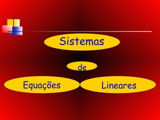 Sistemas
de
Equações Lineares
 