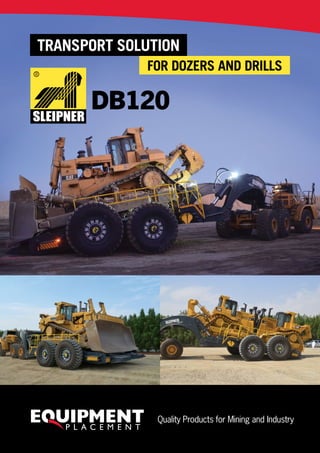 TRANSPORT SOLUTION
Quality Products for Mining and Industry
FOR DOZERS AND DRILLS
 