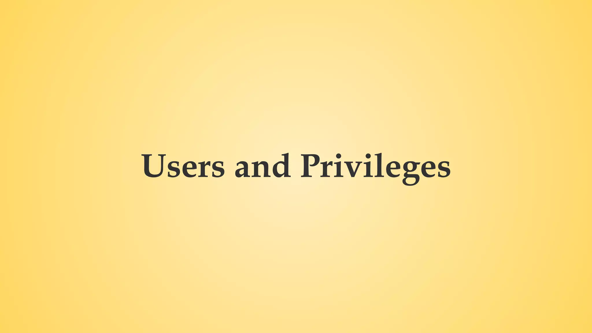 Users and Privileges 