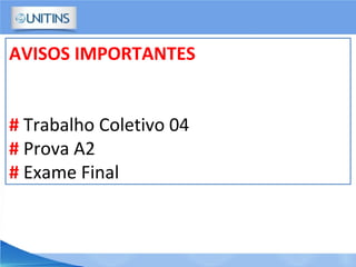 AVISOS IMPORTANTES
# Trabalho Coletivo 04
# Prova A2
# Exame Final
 