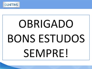 OBRIGADO
BONS ESTUDOS
SEMPRE!
 