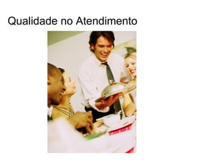 Qualidade no Atendimento
 