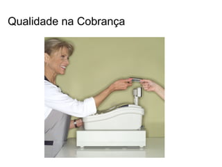 Qualidade na Cobrança
 