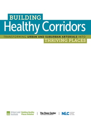 BUILDING
THRIVING PLACES
TRANSFORMING URBAN AND SUBURBAN ARTERIALS INTO
HealthyCorridors
Building Healthy
Places Initiative
 