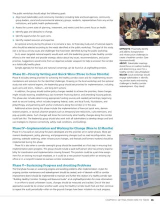The public workshop should adopt the following goals:
»» Align local stakeholders and community members (including state and local agencies, community
group leaders, social and environmental advocacy groups, residents, representatives from any anchor
institutions, and public health professionals).
»» Assess the current state of planning, investment, and metrics and the current focus on health.
»» Identify gaps and obstacles to change.
»» Identify opportunities for quick wins.
»» Identify needed resources and expertise.
An optional activity during this phase is to convene a two- to three-day study visit of national experts
who should be selected according to the needs identified at the public workshop. The goal of this study
visit is to focus on key issues and challenges that have been identified during the public workshop.
Six to seven targeted national experts would work with the leadership group to take healthy corridor
efforts to the next level and provide strategic advice about key issues, recommendations, and action
priorities. Suggestions would come from an objective outsider viewpoint to help re-envision the corridor
as a holistically healthy place.
Sample agendas for the local and national convenings can be found at uli.org/healthycorridors.
Phase III—Priority Setting and Quick Wins (Three to Four Months)
Phase III includes setting priorities for achieving the healthy corridor vision and for implementing recom-
mendations and solutions for the identified challenges. Drawing on the local workshop and the optional
study visit with national experts, the leadership group should set priorities for implementation, including
quick wins and short-, medium-, and long-term actions.
In addition, the group should outline policy changes needed to achieve the priorities; these changes
might include rezoning, establishing a tax increment financing district, and amending housing policies.
This phase also includes determining appropriate funding sources and needed partnerships; beginning
work to secure funding, which includes targeting federal, state, and local funds, foundations, and
philanthropy; and partnering with anchor institutions along the corridor or in the area.
Additional actions during this phase include the implementation of low-cost quick wins, demon-
stration projects, or tactical urbanism projects such as temporary lane reductions, curb extensions, and
pop-up public plazas. Such changes will show the community what healthy changes along the corridor
could look like. The leadership group should also work with all stakeholders to develop design and land
use strategies to improve connectivity, safety, road conditions, and buildings.
Phase IV—Implementation and Working for Change (Nine to 12 Months)
Phase IV is focused on executing the plans developed and the priorities set in earlier phases. More per-
manent development, policy, planning, and programming changes (such as road reconfiguration, tree
planting, sidewalk widening, other infrastructure changes, and festivals and farmers markets) should be
implemented during this phase.
Phase IV is also when a corridor oversight group should be assembled as a first step in ensuring that
implementation plans progress. This group should include a paid staff person who has primary responsi-
bility for coordination and implementation moving forward. This position could be a part-time assign-
ment for an existing municipal employee, or it could be a new position housed within an existing city
office or in a nonprofit created to oversee corridor revitalization.
Phase V—Sustaining Progress and Avoiding Problems
The final phase focuses on sustaining progress and avoiding problems after implementation. A plan for
ongoing corridor maintenance and redevelopment should be created, and—if desired—a BID or corridor
improvement district should be implemented to maintain and further the creation of a healthy corridor (see
“Building Healthy Corridors: Strategy and Resource Guide” at uli.org/healthycorridors for more information).
In an effort to avoid unforeseen issues, changes should be measured and tracked. One of the best
approaches would be to conduct another audit using the Healthy Corridor Audit Tool and then continue
to repeat the audit periodically—after on-the-ground changes have been initiated—to track progress.
OPPOSITE: Proactively identify
and address transportation
and infrastructure challenges to
create a healthier corridor. (Sara
Hammerschmidt)
ABOVE: Stakeholder meetings
should focus on coalition building
and determining a vision for a
healthy corridor. (Jess Zimbabwe)
BELOW: Local workshops should
engage stakeholders in identify-
ing corridor assets and existing
challenges to healthy corridor
redevelopment. (Guy Hand)
	 CHAPTER 4: GETTING FROM HERE TO THERE	 45
 