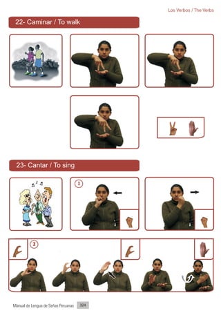 Los Verbos / The Verbs

 22- Caminar / To walk




 23- Cantar / To sing

                                     1




           2




Manual de Lengua de Señas Peruanas   324
 