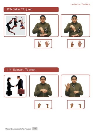 Los Verbos / The Verbs

 113- Saltar / To jump




 114- Saludar / To greet




Manual de Lengua de Señas Peruanas   370
 