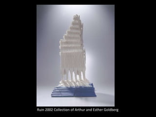 Ruin 2002 Collection of Arthur and Esther Goldberg
 