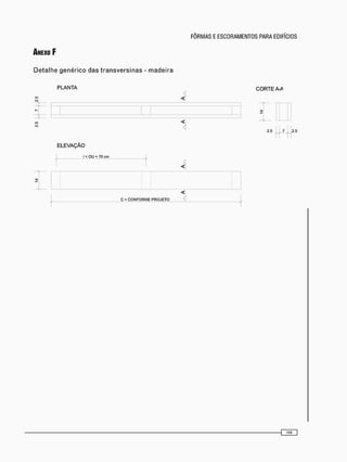 D e t a l h e g e n é r i c o d a s t r a n s v e r s i n a s - m a d e i r a
PLANTA
ELEVAÇÃO
I < OU = 70 cm
<<
<
<1
CORTE A-A
2.5 7 2.5
C = CONFORME PROJETO
^ 159 1
 
