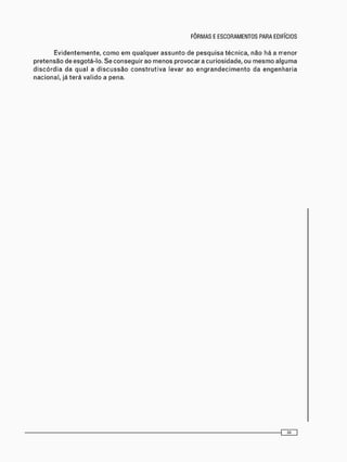 E v i d e n t e m e n t e , c o m o e m q u a l q u e r a s s u n t o d e p e s q u i s a t é c n i c a , n ã o h á a r r e n o r
p r e t e n s ã o d e e s g o t á - l o . S e c o n s e g u i r a o m e n o s p r o v o c a r a c u r i o s i d a d e , o u m e s m o a l g u m a
d i s c ó r d i a d a q u a l a d i s c u s s ã o c o n s t r u t i v a l e v a r a o e n g r a n d e c i m e n t o d a e n g e n h a r i a
n a c i o n a l , j á t e r á v a l i d o a p e n a .
 
