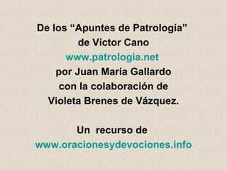 De los “Apuntes de Patrología”  de Víctor Cano www.patrologia.net   por Juan María Gallardo con la colaboración de Violeta Brenes de Vázquez. Un  recurso de  www.oracionesydevociones.info 