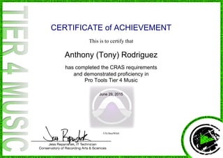 CERTIFICATE of ACHIEVEMENT
This is to certify that
Anthony (Tony) Rodriguez
has completed the CRAS requirements
and demonstrated proficiency in
Pro Tools Tier 4 Music
June 29, 2015
YXr5hmJWhH
Powered by TCPDF (www.tcpdf.org)
 