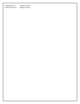 Languages Known: English and Hindi
Location Preference: Bangalore & Pune
 