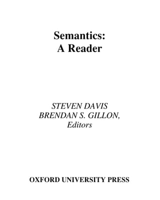 Semantics:
      A Reader




    STEVEN DAVIS
  BRENDAN S. GILLON,
       Editors




OXFORD UNIVERSITY PRESS
 