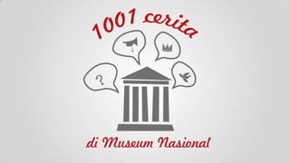 1001 Cerita di Museum Nasional
