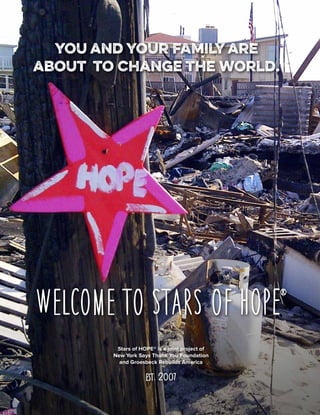 Welcome to Stars of HOPE®
You and your family are
about to change the world.
Stars of HOPE® is a joint project of
New York Says Thank You Foundation
and Groesbeck Rebuilds America
Est. 2007
 
