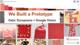 Data: Europeana + Google Vision
We Built a Prototype
 