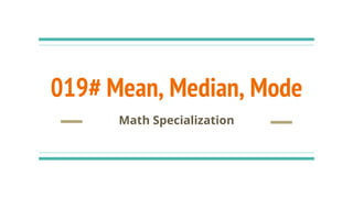019# Mean, Median, Mode
Math Specialization
 