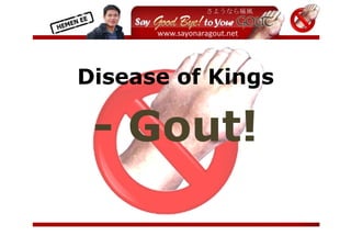  
        




Disease of Kings

 - Gout!

                    
 