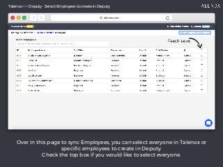 Over in this page to sync Employees, you can select everyone in Talenox or
speciﬁc employees to create in Deputy.
Check th...