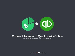 Connect Talenox to Quickbooks Online
An HR experience designed for people ﬁrst.
made with ♥
 