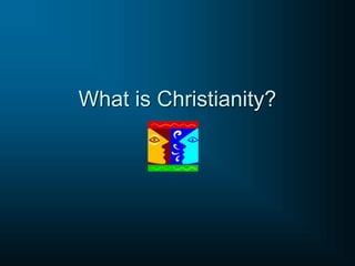 What is Christianity?
 