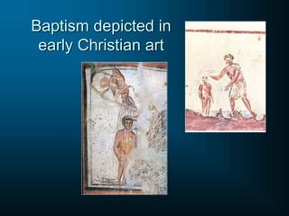 Baptism depicted in
early Christian art
 