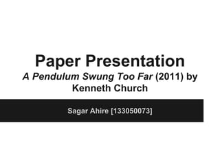 Paper Presentation
A Pendulum Swung Too Far (2011) by
Kenneth Church
Sagar Ahire [133050073]

 