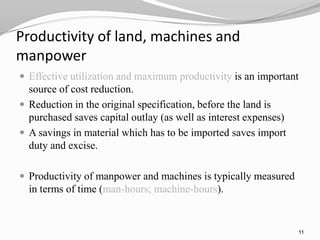 Productivity of land, machines and
manpower
 Effective utilization and maximum productivity is an important
  source of c...