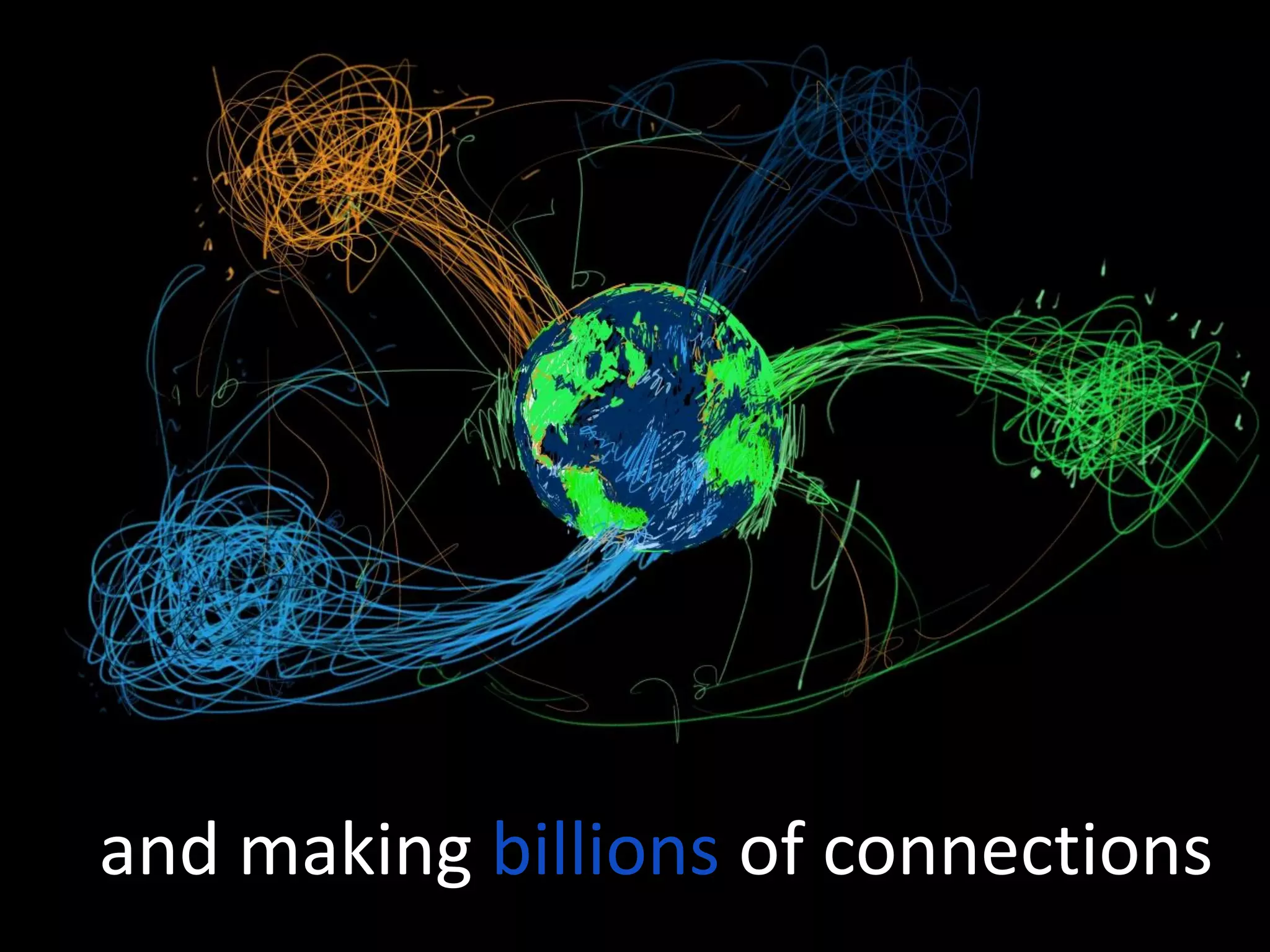 and making billions of connections
 