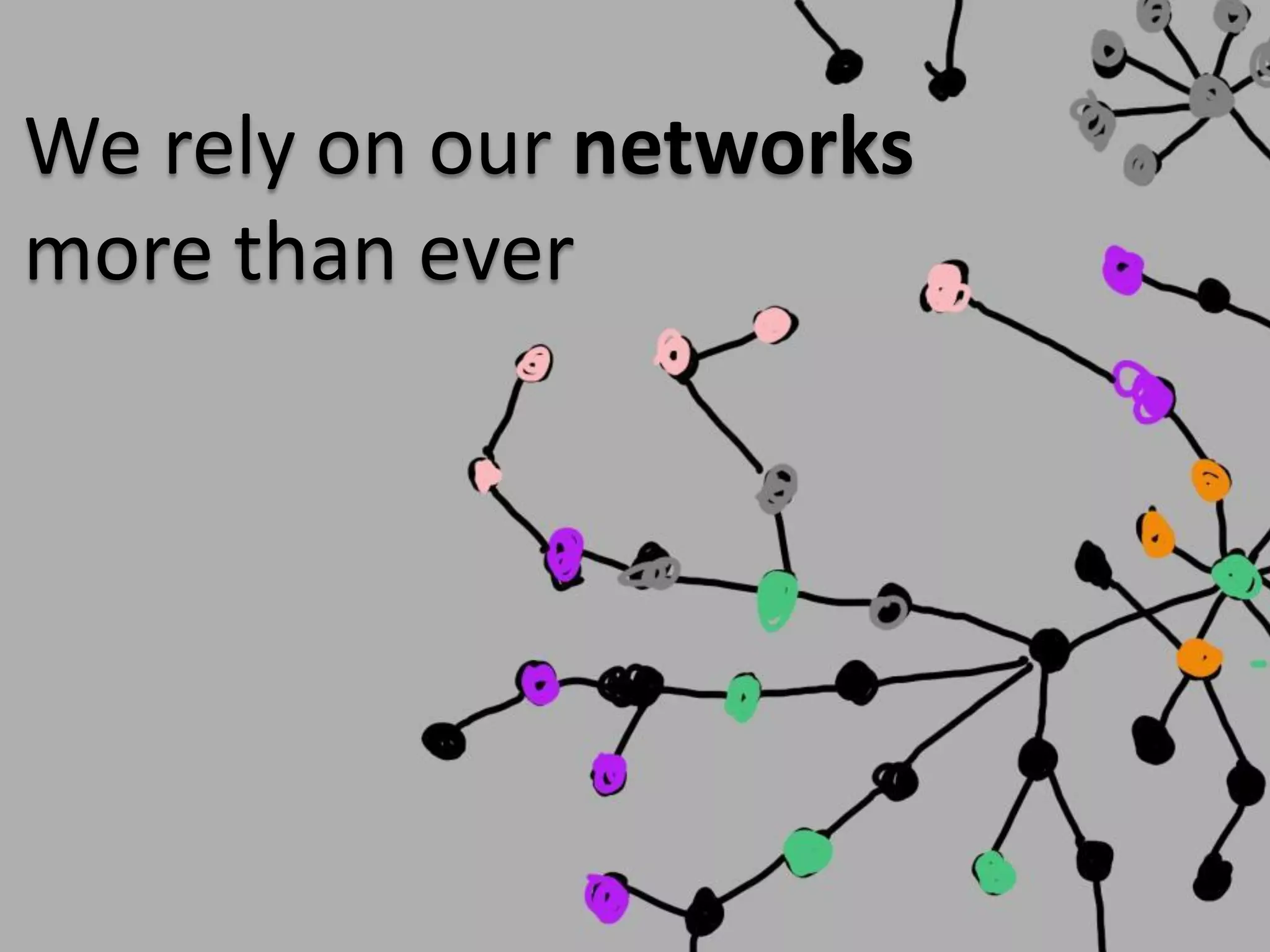 We rely on our networks
more than ever
 