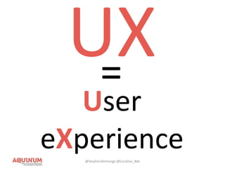 =
User
eXperience@StephenDemange @Caroline_Bdx
 
