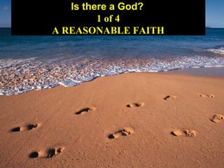 Is there a God?
1 of 4
A REASONABLE FAITH
 