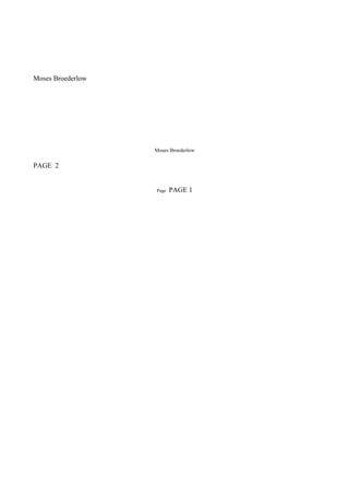 Moses Broederlow
Moses Broederlow
PAGE 2
Page PAGE 1
 