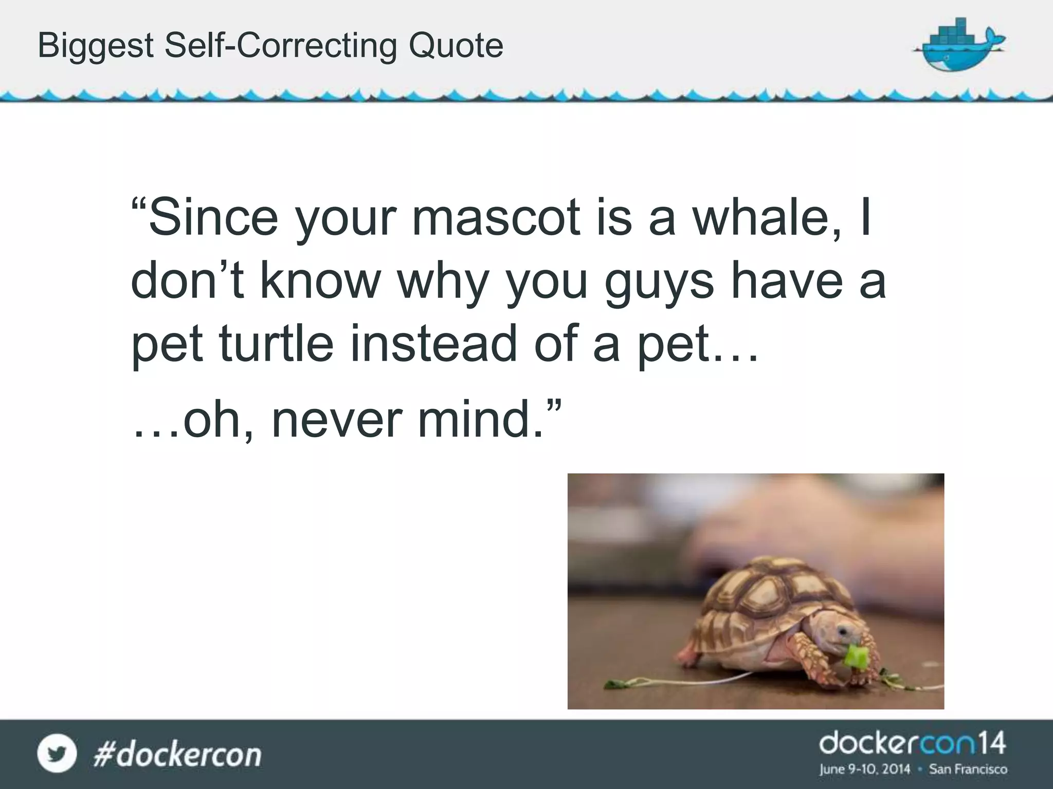 “Since your mascot is a whale, I
don’t know why you guys have a
pet turtle instead of a pet…
…oh, never mind.”
Biggest Self-Correcting Quote
 