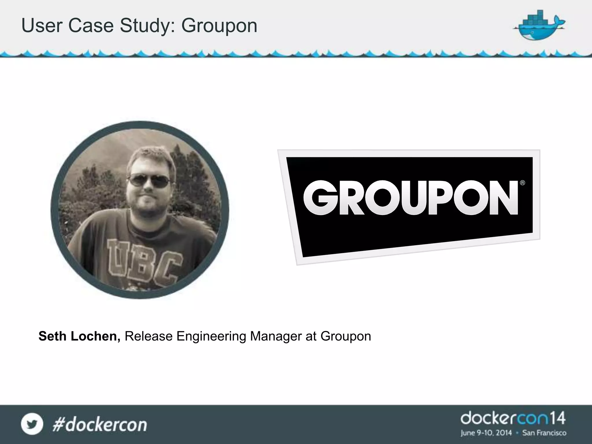 User Case Study: Groupon
Seth Lochen, Release Engineering Manager at Groupon
 