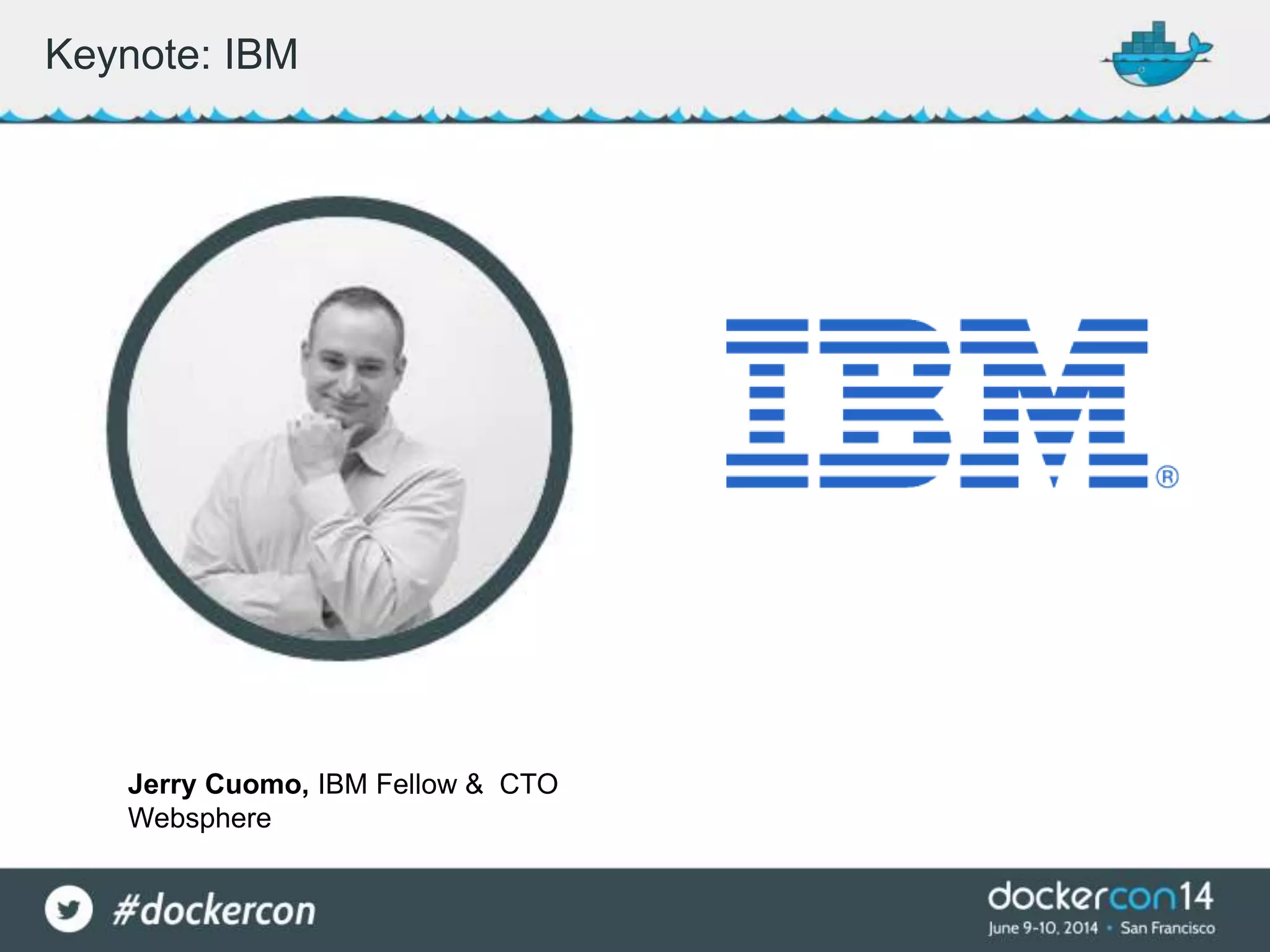 Keynote: IBM
Jerry Cuomo, IBM Fellow & CTO
Websphere
 