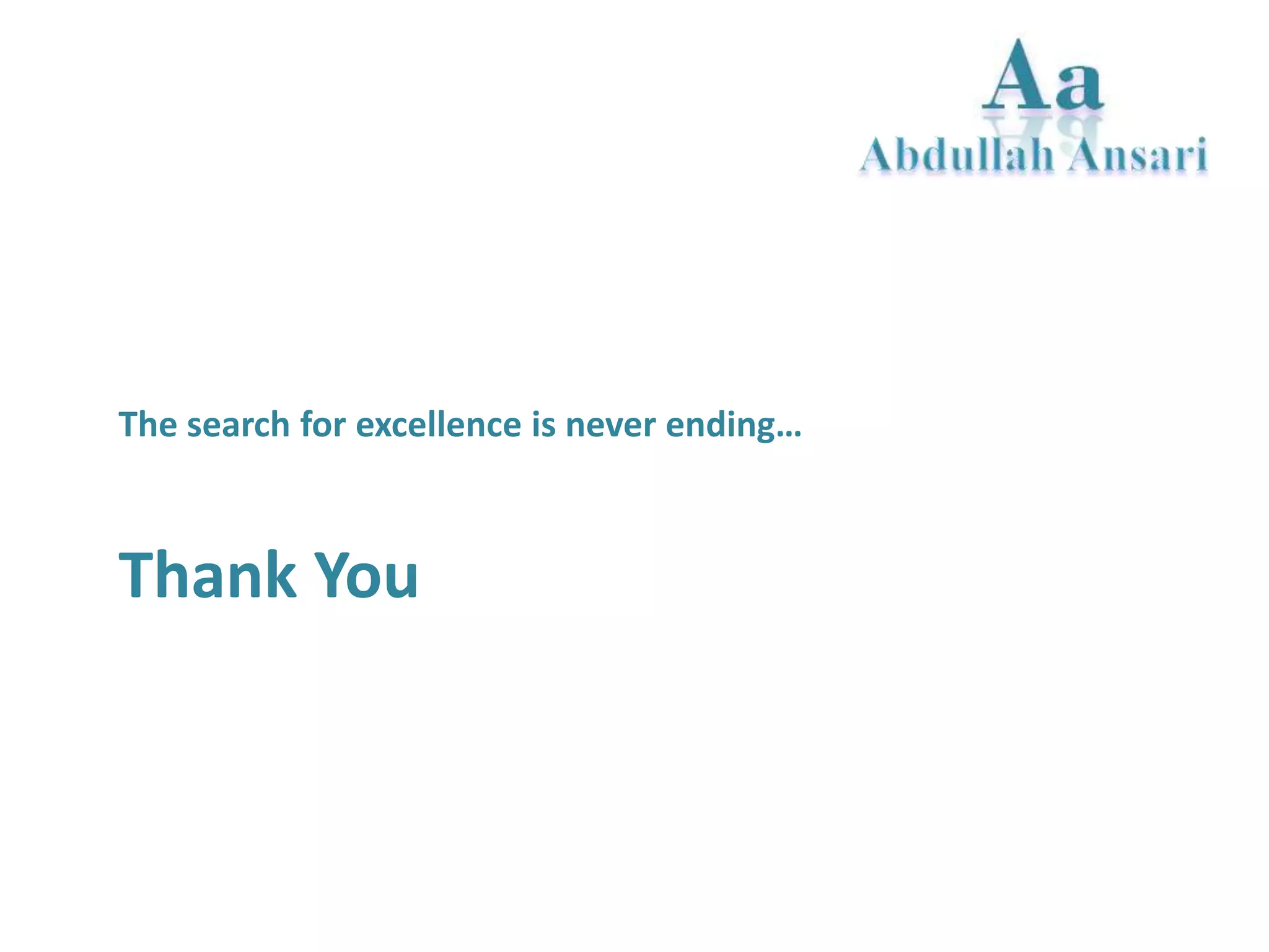 The search for excellence is never ending…
Thank You
 