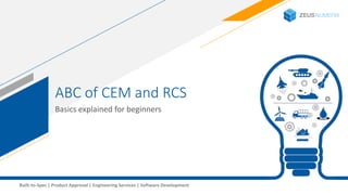 1Built-to-Spec | Product Approval | Engineering Services | Software Development
ABC of CEM and RCS
Basics explained for beginners
 