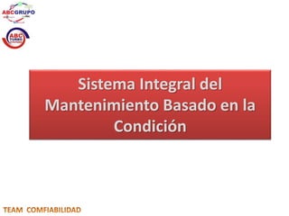Sistema Integral del 
Mantenimiento Basado en la 
Condición 
 