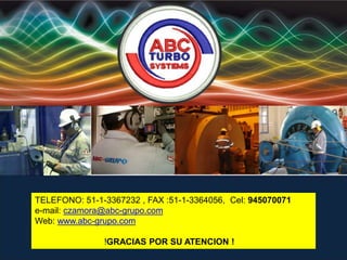 TELEFONO: 51-1-3367232 , FAX :51-1-3364056, Cel: 945070071 
e-mail: czamora@abc-grupo.com 
Web: www.abc-grupo.com 
TEAM CONFIABILIDAD 
!GRACIAS POR SU ATENCION ! 
